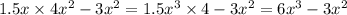 1.5x \times 4x {}^{2} - 3x {}^{2} = 1.5x {}^{3} \times 4 - 3x {}^{2} = 6x {}^{3} - 3x {}^{2}