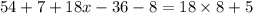 54 + 7 + 18x - 36 - 8 = 18 \times 8 + 5