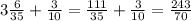 3\frac{6}{35} +\frac{3}{10} =\frac{111}{35} +\frac{3}{10} =\frac{243}{70}