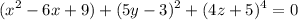 $(x^2 - 6x + 9) + (5y - 3)^2 + (4z + 5)^4 = 0