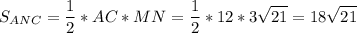 \displaystyle S_{ANC}=\frac{1}{2}*AC*MN=\frac{1}{2}*12* 3\sqrt{21}=18\sqrt{21}