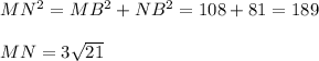 MN^2=MB^2+NB^2 = 108+81 = 189\\\\MN=3\sqrt{21}