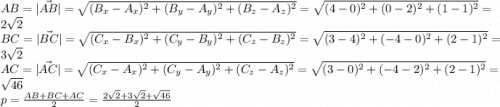 AB = |\vec{AB}| = \sqrt{(B_x-A_x)^2 + (B_y-A_y)^2 + (B_z-A_z)^2} = \sqrt{(4 - 0)^2 + (0-2)^2+(1-1)^2} = 2\sqrt2\\BC = |\vec{BC}| = \sqrt{(C_x-B_x)^2 + (C_y-B_y)^2 + (C_z-B_z)^2} = \sqrt{(3 - 4)^2 + (-4-0)^2+(2-1)^2} = 3\sqrt{2}\\AC = |\vec{AC}| = \sqrt{(C_x-A_x)^2 + (C_y-A_y)^2 + (C_z-A_z)^2} = \sqrt{(3 - 0)^2 + (-4-2)^2+(2-1)^2} = \sqrt{46}\\p = \frac{AB+BC+AC}{2} = \frac{2\sqrt2+3\sqrt2+\sqrt{46}}{2}\\