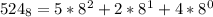 524_{8} = 5 * 8^2 + 2 * 8^1 + 4 * 8^0