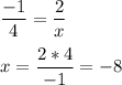 \displaystyle \frac{-1}{4}=\frac{2}{x}\\\\ x=\frac{2*4}{-1}=-8