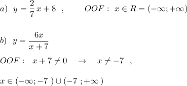 a)\ \ y=\dfrac{2}{7}\, x+8\ \ ,\ \ \ \ \ \ \ OOF:\ x\in R=(-\infty ;+\infty )\\\\\\b)\ \ y=\dfrac{6x}{x+7}\\\\OOF:\ \ x+7\ne 0\ \ \ \to \ \ \ x\ne -7\ \ ,\\\\x\in (-\infty ;-7\ )\cup (-7\ ;+\infty \, )