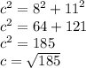 {c}^{2} = {8}^{2} + {11}^{2} \\ {c}^{2} = 64 + 121 \\ {c}^{2} = 185 \\ c = \sqrt{185}