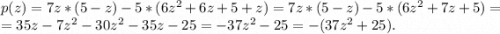 p(z)=7z*(5-z)-5*(6z^2+6z+5+z)=7z*(5-z)-5*(6z^2+7z+5)=\\=35z-7z^2-30z^2-35z-25=-37z^2-25=-(37z^2+25).