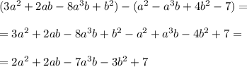(3a^2+2ab-8a^3b+b^2)-(a^2-a^3b+4b^2-7)=\\\\=3a^2+2ab-8a^3b+b^2-a^2+a^3b-4b^2+7=\\\\=2a^2+2ab-7a^3b-3b^2+7
