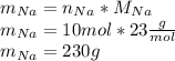 m_{Na}=n_{Na}*M_{Na}\\m_{Na}=10mol*23\frac{g}{mol} \\m_{Na}=230g