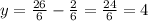 y=\frac{26}{6} -\frac{2}{6} =\frac{24}{6} =4