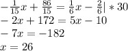 -\frac{1}{15} x + \frac{86}{15} = \frac{1}{6} x-\frac{2}{6} | * 30\\-2x+172=5x-10\\-7x=-182\\x=26\\