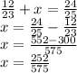 \frac{12}{23} + x = \frac{24}{25} \\ x = \frac{24}{25} - \frac{12}{23} \\ x = \frac{552 - 300}{575} \\ x = \frac{252}{575}