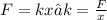 F= kx→k = \frac{F}{x}