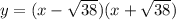 y=(x-\sqrt{38})(x+\sqrt{38} )