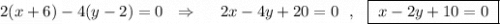 2(x+6)-4(y-2)=0\ \ \Rightarrow \ \ \ \ 2x-4y+20=0\ \ ,\ \ \boxed{\ x-2y+10=0\ }