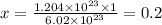 x = \frac{1.204 \times {10}^{23} \times 1 }{6.02 \times {10}^{23} } = 0.2