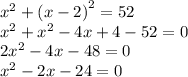 {x}^{2} + {(x - 2)}^{2} = 52 \\ {x}^{2} + {x}^{2} - 4x + 4 - 52 = 0 \\ 2 {x}^{2} - 4x - 48 = 0 \\ {x}^{2} - 2x - 24 = 0