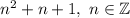 n^2+n+1,\ n\in\mathbb{Z}