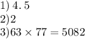 1) \: 4. \: 5 \\ 2)2 \\ 3)63 \times 77 = 5082 \\