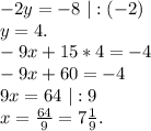 -2y=-8\ |:(-2)\\y=4.\\-9x+15*4=-4\\-9x+60=-4\\9x=64\ |:9\\x=\frac{64}{9}=7\frac{1}{9}.