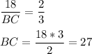 \dfrac{18}{BC} =\dfrac{2}{3}\\\\BC = \dfrac{18*3}{2} = 27