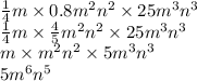 \frac{1}{4} m \times 0.8m {}^{2} n {}^{2} \times 25m {}^{3} n {}^{3} \\ \frac{1}{4} m \times \frac{4}{5} m {}^{2} n {}^{2} \times 25m {}^{3} n {}^{3} \\ m \times m {}^{2} n {}^{2} \times 5m {}^{3} n {}^{3} \\ 5m {}^{6} n {}^{5}