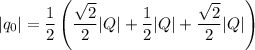 |q_0|=\dfrac{1 }{2} \left(\dfrac{\sqrt{2} }{2}|Q| +\dfrac{1}{2}|Q|+\dfrac{\sqrt{2} }{2}|Q|\right)