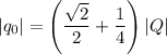 |q_0|=\left({\dfrac{\sqrt{2}}{2} +\dfrac{1}{4}\right)|Q|