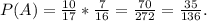 P(A)=\frac{10}{17}*\frac{7}{16} =\frac{70}{272}=\frac{35}{136} .