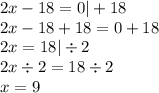 2x-18=0|+18\\2x-18+18=0+18\\2x=18|\div 2\\2x\div2=18\div2\\x=9
