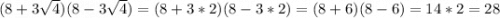 (8+3\sqrt{4})(8-3\sqrt{4})=(8+3*2)(8-3*2)=(8+6)(8-6)=14*2=28