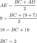 \displaystyle AE=\frac{BC+AD}{2}\\\\9=\frac{BC+(9+7)}{2\\}\\\\18=BC+16\\\\BC = 2