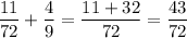 \displaystyle \frac{11}{72}+\frac{4}{9}=\frac{11+32}{72}=\frac{43}{72}