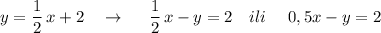 y=\dfrac{1}{2}\, x+2\ \ \ \to \ \ \ \ \dfrac{1}{2}\, x-y=2\ \ \ ili\ \ \ \ 0,5x-y=2