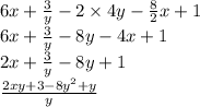 6x + \frac{3}{y} - 2 \times 4y - \frac{8}{2} x + 1 \\ 6x + \frac{3}{y} - 8y - 4x + 1 \\ 2x + \frac{3}{y} - 8y + 1 \\ \frac{2xy + 3 - 8 {y}^{2} + y }{y}