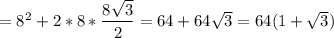 = 8^{2} +2*8*\dfrac{8\sqrt{3} }{2} = 64+64\sqrt{3} =64(1+\sqrt{3} )