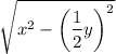 \sqrt{x^2 - \bigg(\dfrac{1}{2}y\bigg)^2 }