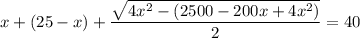 x+(25-x)+ \dfrac{\sqrt{ 4x^2-(2500-200x+4x^2)}}{2} =40