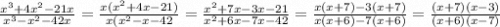 \frac{ {x}^{3} + 4 {x}^{2} - 21x }{x {}^{3} - {x}^{2} - 42x } = \frac{x( {x}^{2} + 4x - 21) }{x( {x}^{2} - x - 42} = \frac{ {x}^{2} + 7x - 3x - 21}{ {x}^{2} + 6x - 7x - 42 } = \frac{x(x + 7) -3(x + 7)}{x(x + 6) - 7(x + 6)} = \frac{(x + 7)(x - 3)}{(x + 6)(x - 7)}