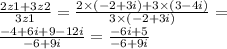 \frac{2z1 + 3z2}{3z1} = \frac{2 \times ( -2 + 3i) + 3 \times (3 - 4i)}{3 \times ( - 2 + 3i)} = \\ \frac{ - 4 + 6i + 9 - 12i}{ - 6 + 9i} = \frac{ - 6i + 5}{ - 6 + 9i}