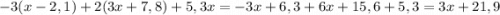 -3(x-2,1)+2(3x+7,8)+5,3x=-3x+6,3+6x+15,6+5,3=3x+21,9