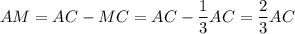 AM = AC - MC = AC - \dfrac{1}{3} AC = \dfrac{2}{3} AC