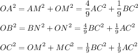 {OA}^{2} = {AM}^{2} + {OM}^{2} = \dfrac{4}{9} {AC}^{2} + \dfrac{1}{9} {BC}^{2} \\ \\ {OB}^{2} = {BN}^{2} + {ON}^{2} = \frac{4}{9} {BC}^{2} + \frac{1}{9} {AC}^{2} \\ \\ {OC}^{2} = {OM}^{2} + {MC}^{2} = \frac{1}{9 } {BC}^{2} + \frac{1}{9} {AC}^{2}