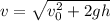 v = \sqrt{v_{0}^{2} + 2gh}