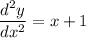 \dfrac{d^2y}{dx^2} =x+1