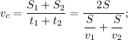 v_{c} = \dfrac{S_{1} + S_{2}}{t_{1} + t_{2} } = \dfrac{2S}{ \dfrac{S}{v_{1}} + \dfrac{S}{v_{2}} } ;