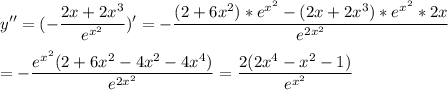 \displaystyle y''=(-\frac{2x+2x^3}{e^{x^2}} )'=-\frac{(2+6x^2)*e^{x^2}-(2x+2x^3)*e^{x^2}*2x}{e^{2x^2}} \\\\=-\frac{e^{x^2}(2+6x^2-4x^2-4x^4)}{e^{2x^2}} =\frac{2(2x^4-x^2-1)}{e^{x^2}}