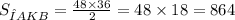 S_{ΔAKB} = \frac{48 \times 36}{2} = 48 \times 18 = 864