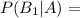 P(B_1|A)=